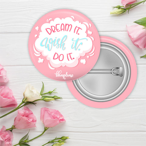 Dream It Wish It Do It Pin Badges