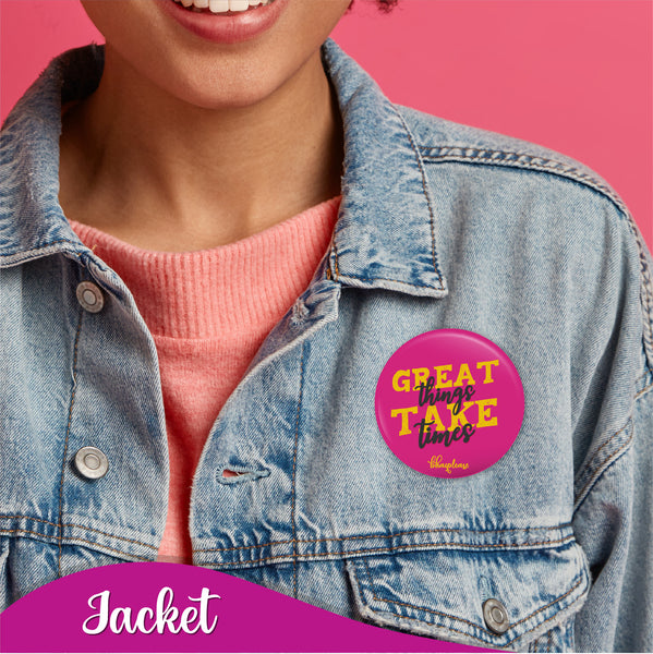 Great things take time Pin Badge