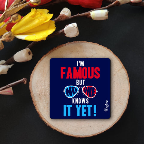 I'm Famous But No One Knows It Yet Wooden Fridge Magnet