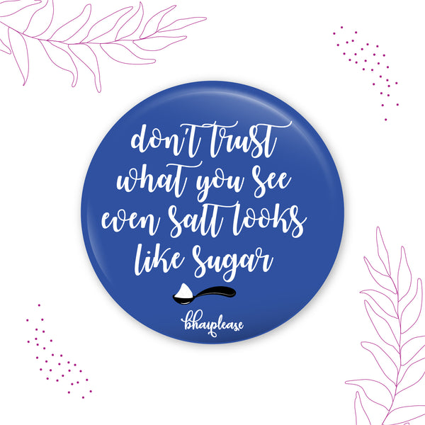 Dont Trust What You See When Salt Round Fridge Magnet