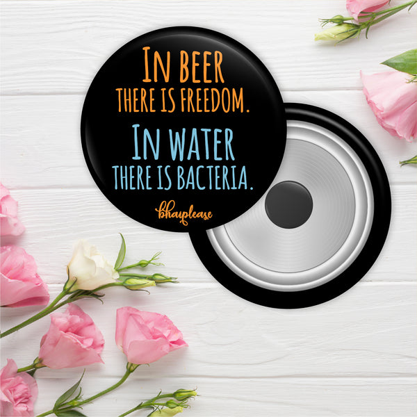 In Beer There Is Freedom In Water There is Bacteria Round Fridge Magnet